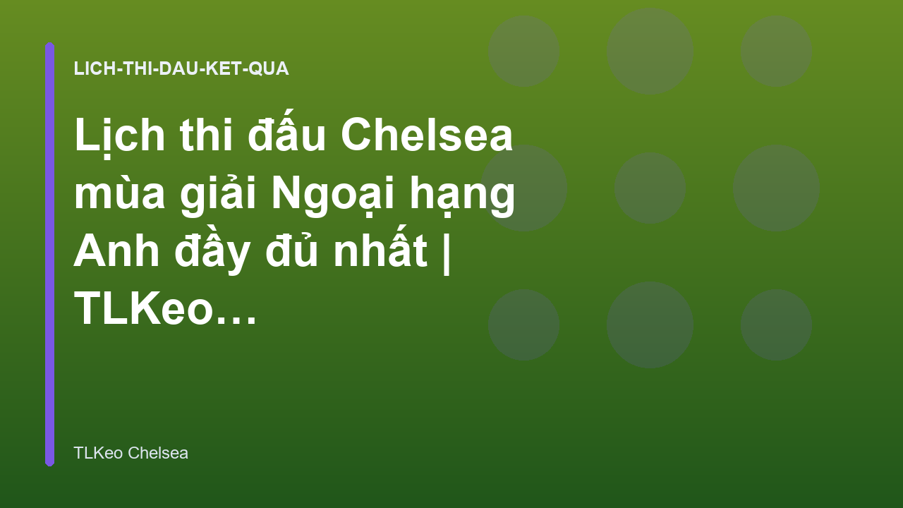 Lịch thi đấu Chelsea mùa giải Ngoại hạng Anh đầy đủ nhất | TLKeo Chelsea