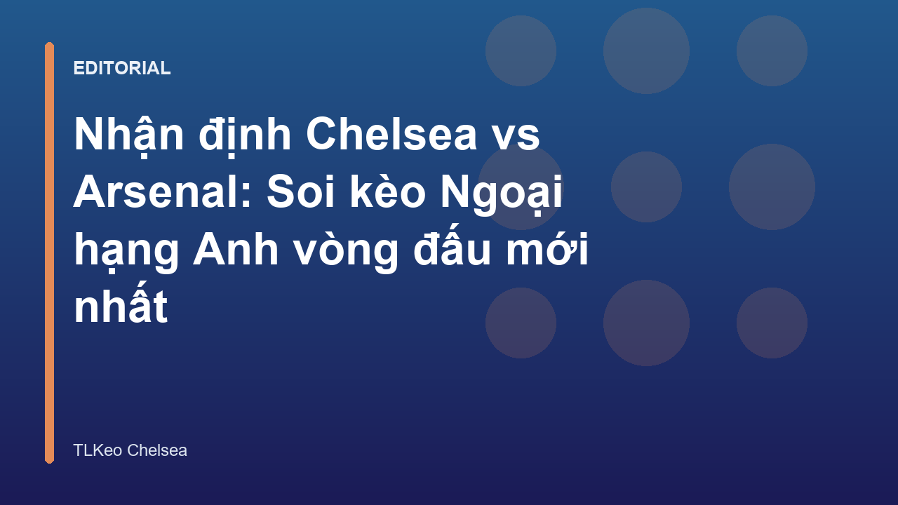 Trận đấu Chelsea vs Arsenal tại Ngoại hạng Anh
