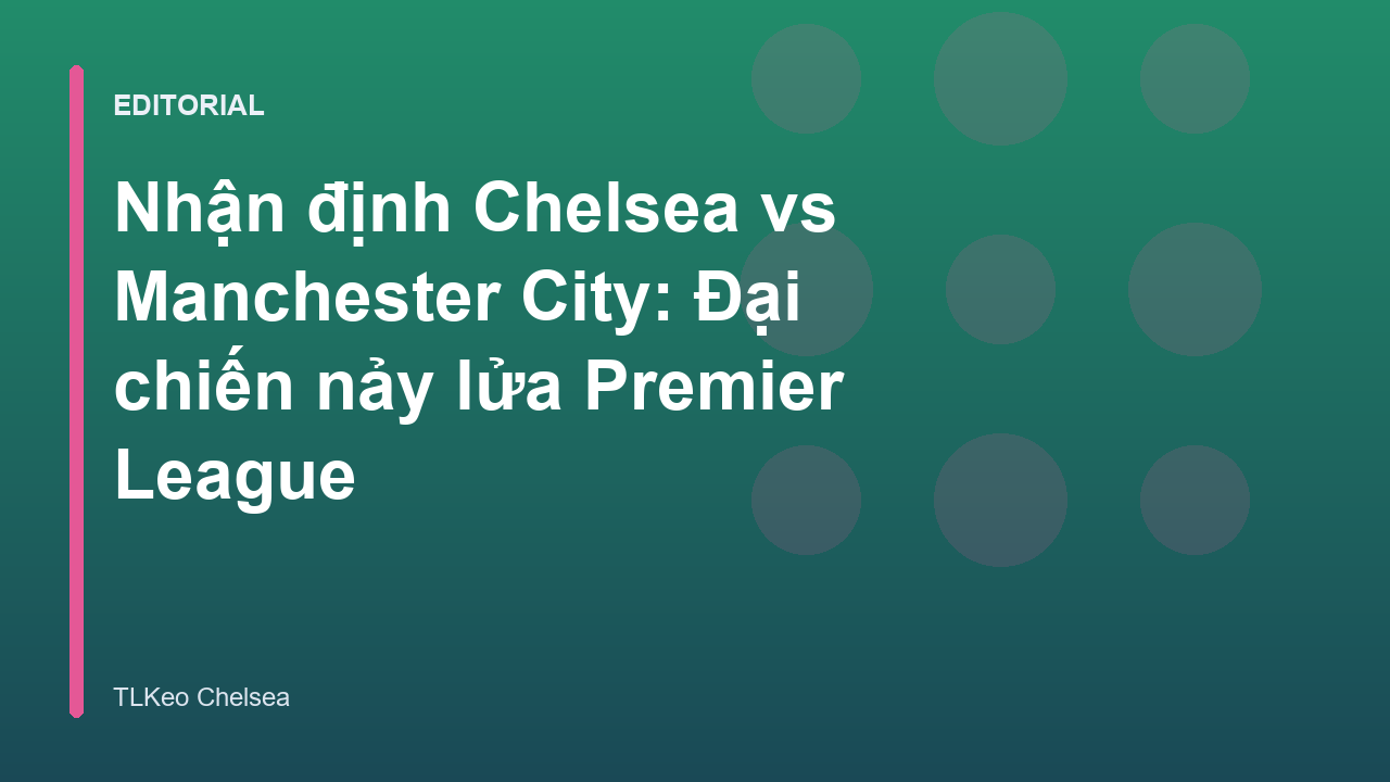 Cầu thủ Chelsea và Manchester City tranh chấp bóng