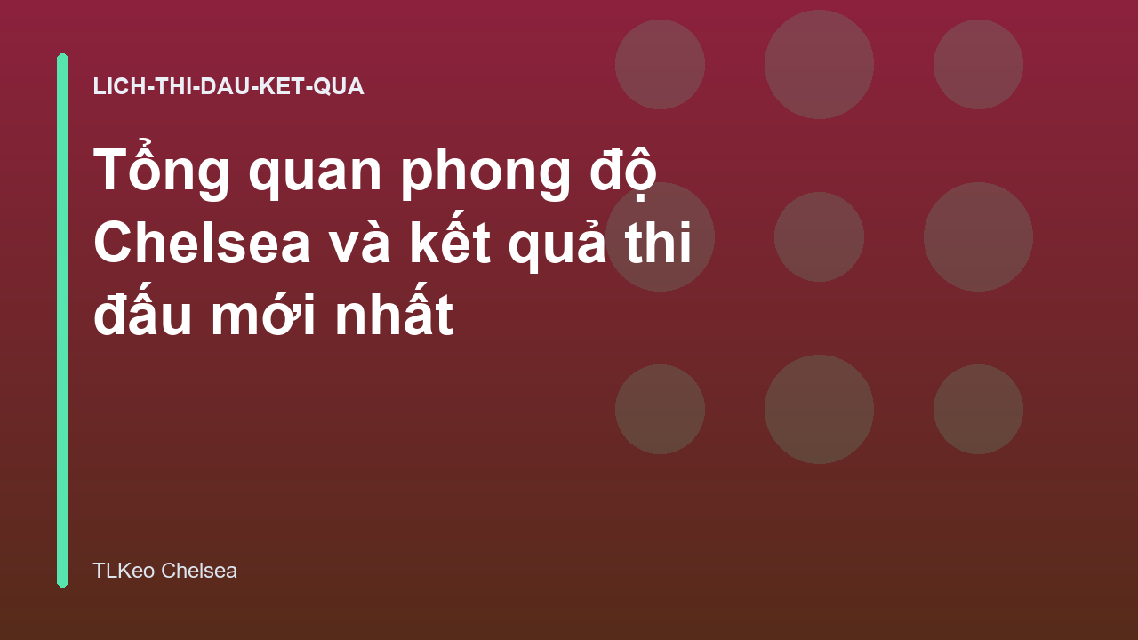 Tổng quan phong độ Chelsea và kết quả thi đấu mới nhất